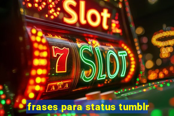 frases para status tumblr